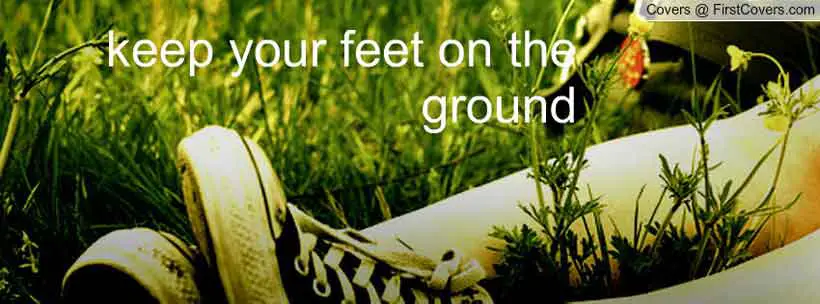 keep-your-feet-on-the-ground